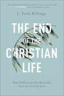 The End of the Christian Life: How Embracing Our Mortality Frees Us to Truly Live