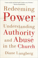 Redeeming Power: Understanding Authority and Abuse in the Church