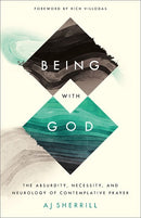 Being with God: The Absurdity, Necessity, and Neurology of Contemplative Prayer