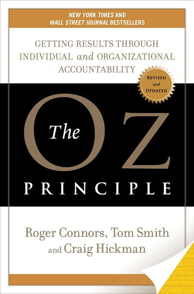 The Oz Principle: Getting Results through Individual and Organizational Accountability