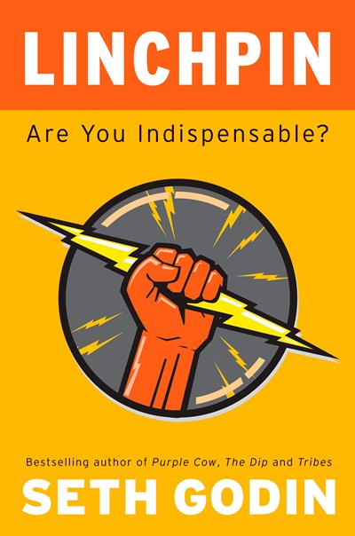 Linchpin: Are You Indispensable?