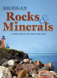 Michigan Rocks & Minerals: A Field Guide to the Great Lake State