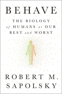 Behave: The Biology of Humans at Our Best and Worst