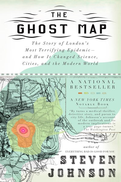 The Ghost Map: The Story of London's Most Terrifying Epidemic--and How It Changed Science, Cities, and the Modern World