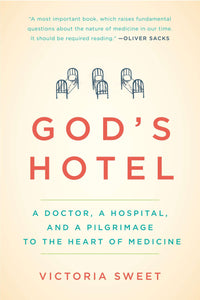 God's Hotel: A Doctor, a Hospital, and a Pilgrimage to the Heart of Medicine