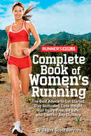 Runner's World Complete Book of Women's Running: The Best Advice to Get Started, Stay Motivated, Lose Weight, Run Injury-Free, Be Safe, and Train for Any Distance