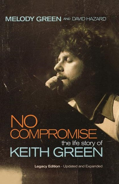 No Compromise: The Life Story of Keith Green