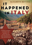 It Happened in Italy: Untold Stories of How the People of Italy Defied the Horrors of the Holocaust