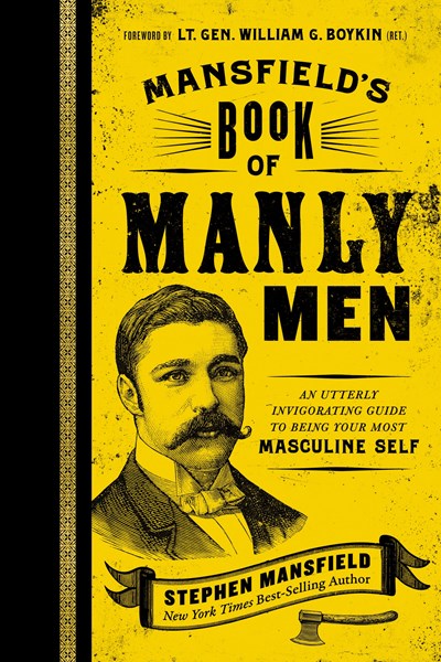 Mansfield's Book of Manly Men: An Utterly Invigorating Guide to Being Your Most Masculine Self