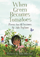 When Green Becomes Tomatoes: Poems for All Seasons