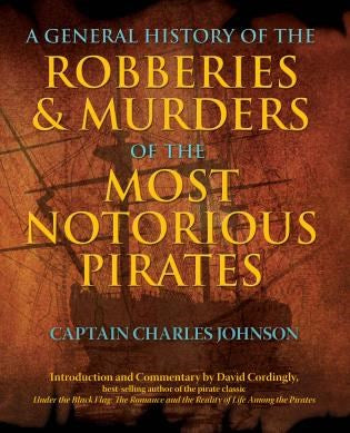 General History of the Robberies & Murders of the Most Notorious Pirates