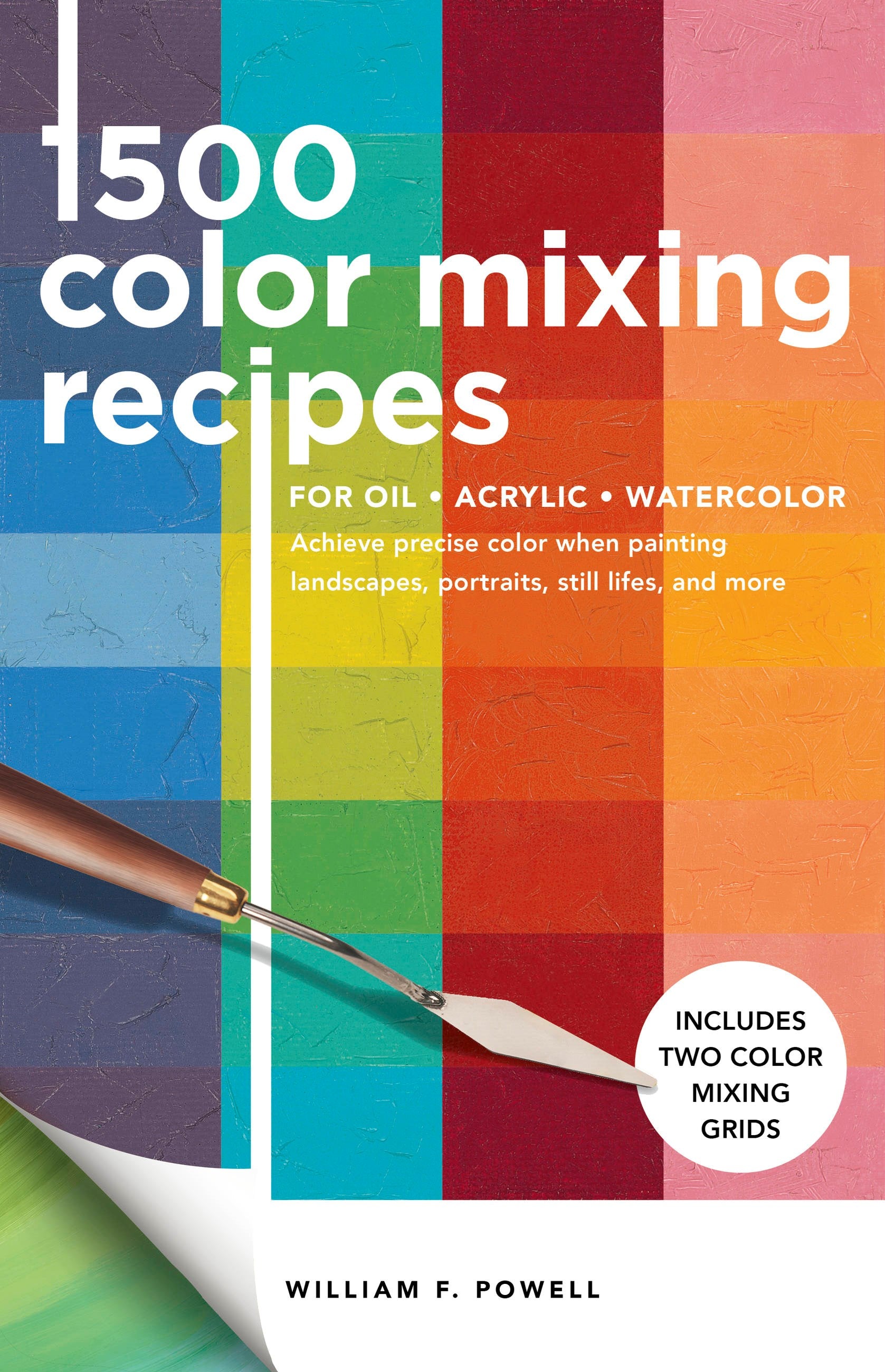 1,500 Color Mixing Recipes for Oil, Acrylic & Watercolor: Achieve precise color when painting landscapes, portraits, still lifes, and more (Revised)