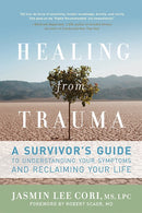 Healing from Trauma: A Survivor's Guide to Understanding Your Symptoms and Reclaiming Your Life