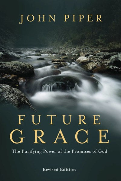 Future Grace, Revised Edition: The Purifying Power of the Promises of God