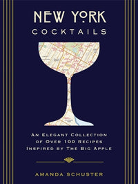 New York Cocktails: An Elegant Collection of over 100 Recipes Inspired by the Big Apple (Travel Cookbooks, NYC Cocktails and Drinks, History of Cocktails, Travel by Drink)