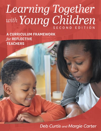 Learning Together with Young Children, Second Edition: A Curriculum Framework for Reflective Teachers (2nd Edition)