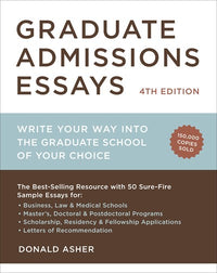 Graduate Admissions Essays, Fourth Edition: Write Your Way into the Graduate School of Your Choice (Revised)