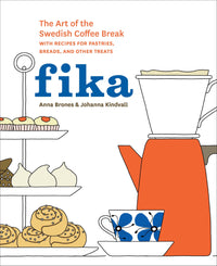 Fika: The Art of The Swedish Coffee Break, with Recipes for Pastries, Breads, and Other Treats [A Baking Book]