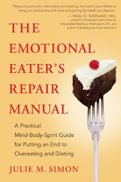 The Emotional Eater's Repair Manual: A Practical Mind-Body-Spirit Guide for Putting an End to Overeating and Dieting