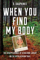 When You Find My Body: The Disappearance of Geraldine Largay on the Appalachian Trail