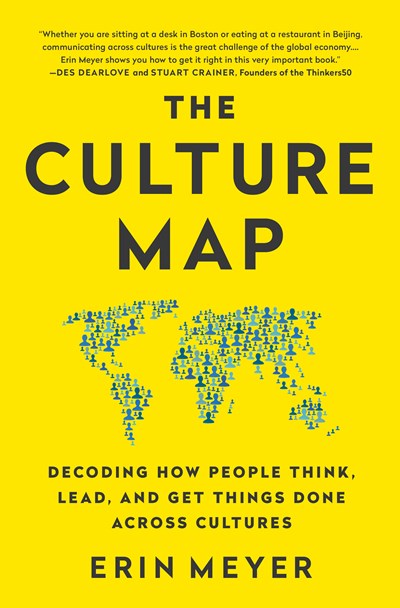 The Culture Map: Decoding How People Think, Lead, and Get Things Done Across Cultures