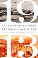 1913: In Search of the World Before the Great War