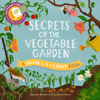 Secrets of the Vegetable Garden: A Shine-A-Light Book