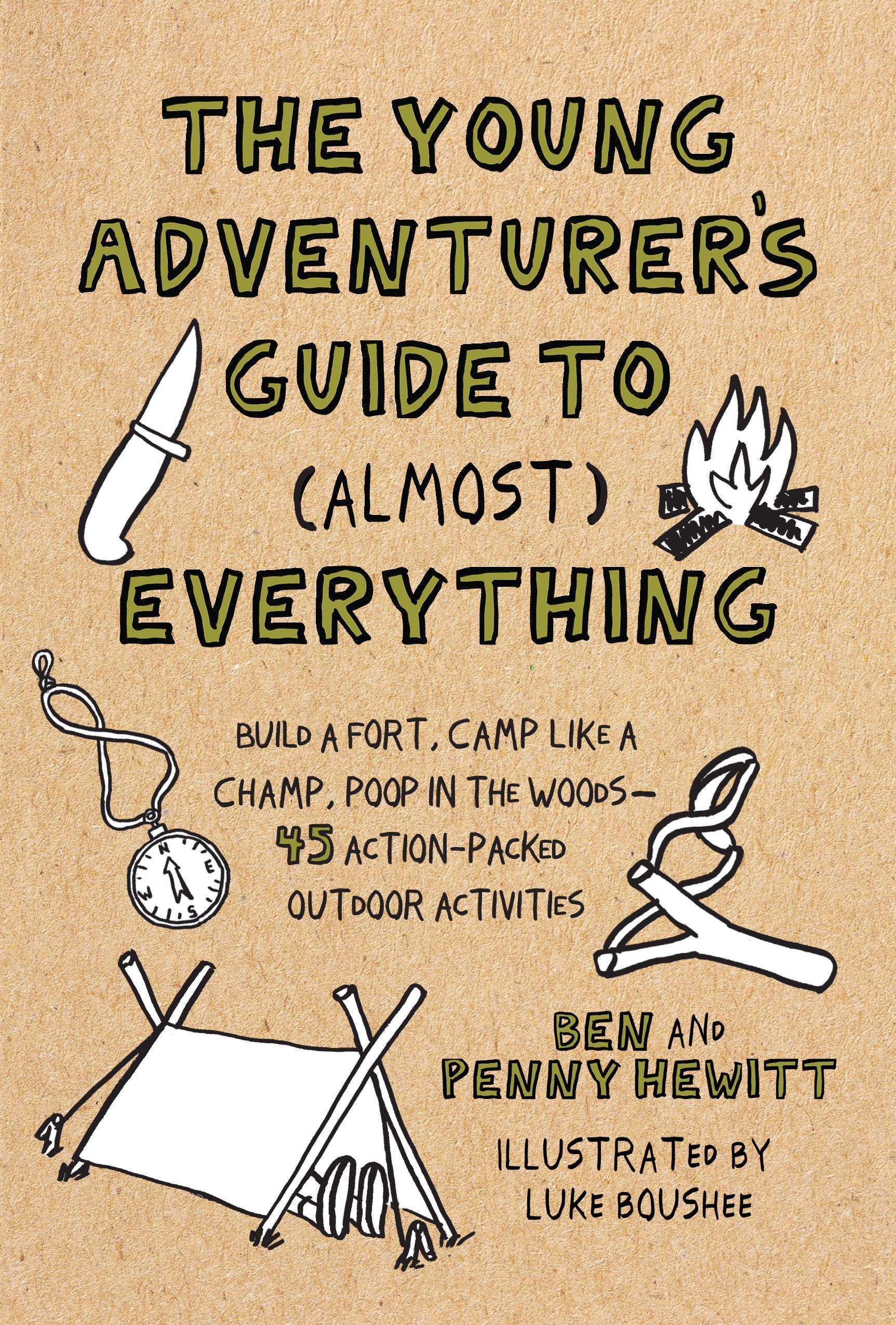 The Young Adventurer's Guide to (Almost) Everything: Build a Fort, Camp Like a Champ, Poop in the Woods--45 Action-Packed Outdoor Act ivities