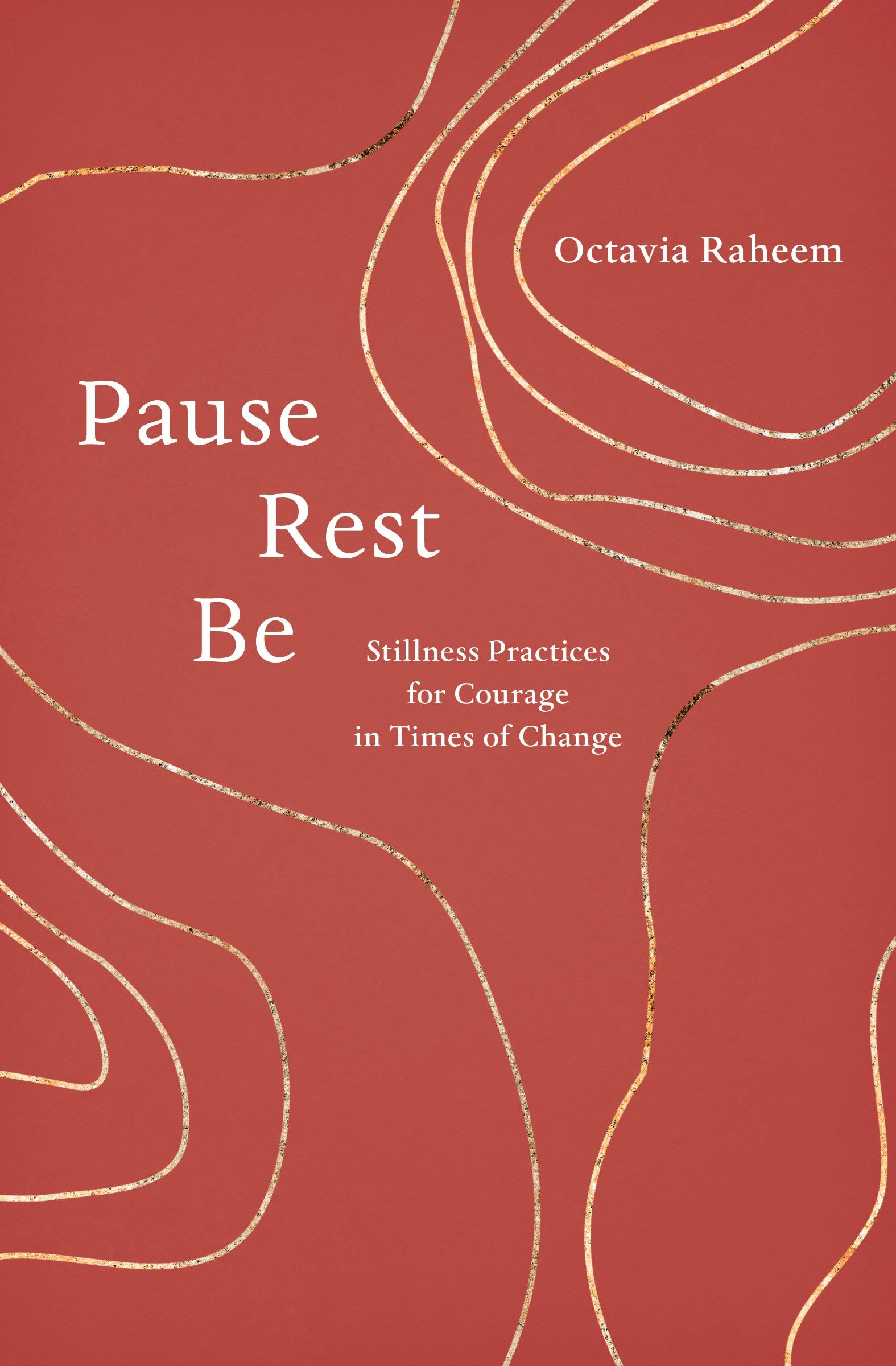 Pause, Rest, Be: Stillness Practices for Courage in Times of Change