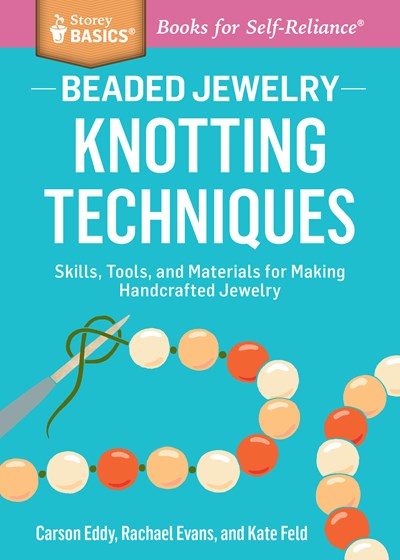 Beaded Jewelry: Knotting Techniques : Skills, Tools, and Materials for Making Handcrafted Jewelry. A Storey BASICS® Title