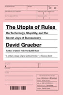 The Utopia of Rules: On Technology, Stupidity, and the Secret Joys of Bureaucracy