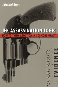 JFK Assassination Logic: How to Think about Claims of Conspiracy