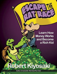 Rich Dad's Escape from the Rat Race: How To Become A Rich Kid By Following Rich Dad's Advice