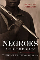 Negroes and the Gun: The Black Tradition of Arms