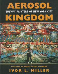 Aerosol Kingdom: Subway Painters of New York City