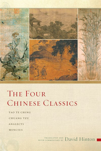 The Four Chinese Classics: Tao Te Ching, Chuang Tzu, Analects, Mencius