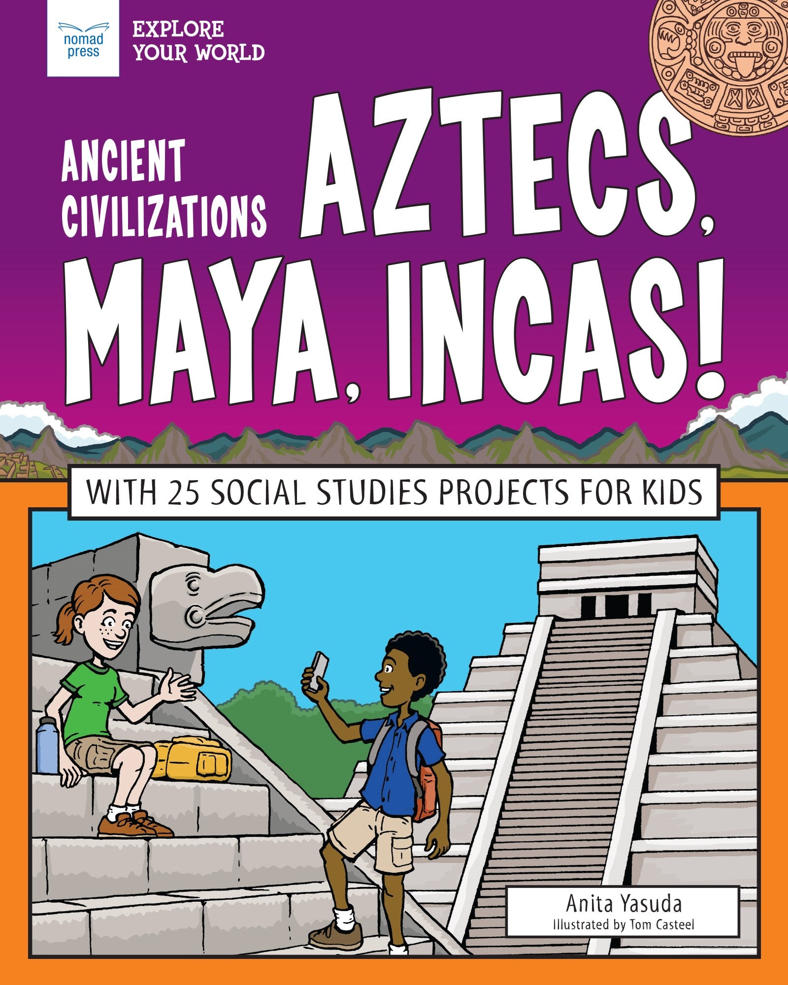 Ancient Civilizations: Aztecs, Maya, Incas! : With 25 Social Studies Projects for Kids