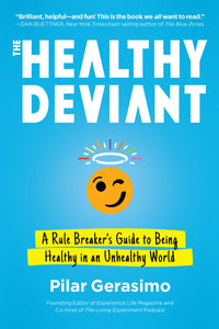 The Healthy Deviant: A Rule Breaker's Guide to Being Healthy in an Unhealthy World