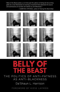 Belly of the Beast: The Politics of Anti-Fatness as Anti-Blackness