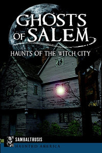 Ghosts of Salem: Haunts of the Witch City