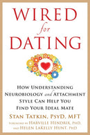 Wired for Dating: How Understanding Neurobiology and Attachment Style Can Help You Find Your Ideal Mate