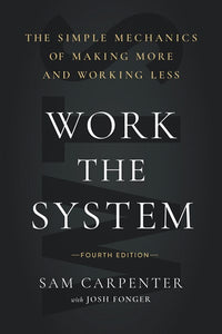 Work the System: The Simple Mechanics of Making More and Working Less (4th Edition)