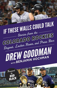 If These Walls Could Talk: Colorado Rockies : Stories from the Colorado Rockies Dugout, Locker Room, and Press Box