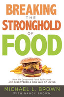 Breaking the Stronghold of Food: How We Conquered Food Addictions and Discovered a New Way of Living