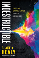 Indestructible: Fight Your Spiritual Battles From the Winning Side