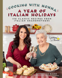 Cooking with Nonna: A Year of Italian Holidays : 130 Classic Holiday Recipes from Italian Grandmothers