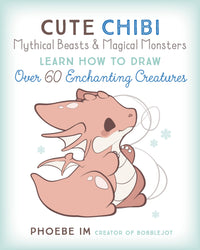 Cute Chibi Mythical Beasts & Magical Monsters: Learn How to Draw Over 60 Enchanting Creatures