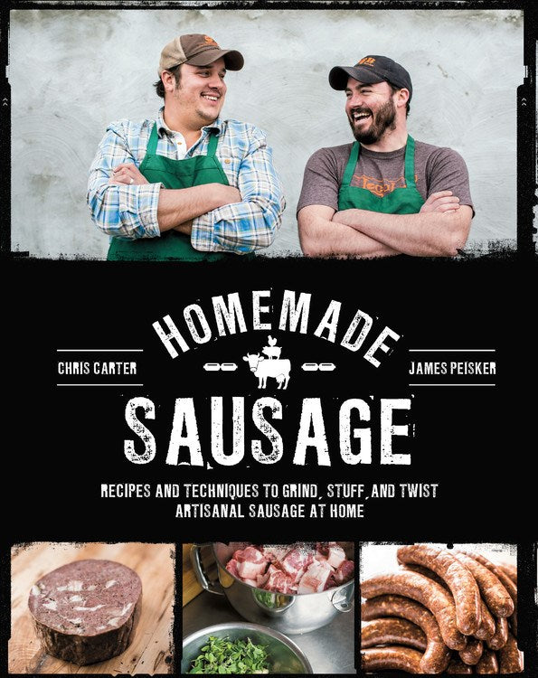 Homemade Sausage: Recipes and Techniques to Grind, Stuff, and Twist Artisanal Sausage at Home