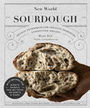 New World Sourdough: Artisan Techniques for Creative Homemade Fermented Breads; With Recipes for Birote, Bagels, Pan de Coco, Beignets, and More