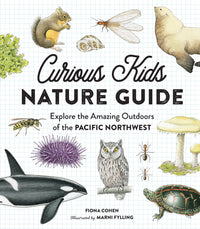 Curious Kids Nature Guide: Explore the Amazing Outdoors of the Pacific Northwest